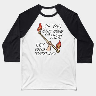 If You Can't Stand The Heat Stay Out Of Twirling Baseball T-Shirt